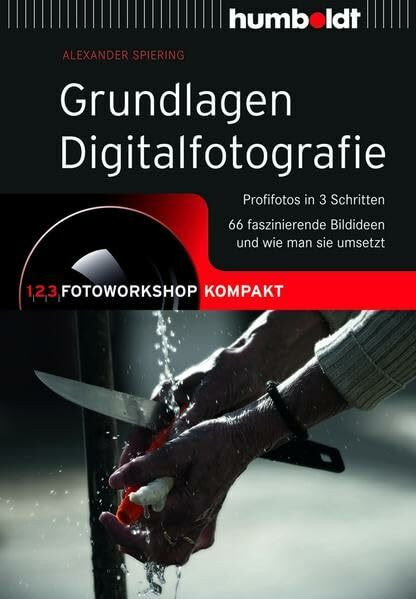 Grundlagen Digitalfotografie: 1,2,3 Fotoworkshop kompakt. Profifotos in 3 Schritten. 55 faszinierende Bildideen und wie man sie umsetzt (humboldt - Freizeit & Hobby)