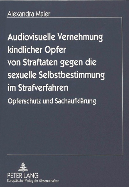 Audiovisuelle Vernehmung kindlicher Opfer von Straftaten gegen die sexuelle Selbstbestimmung im Stra