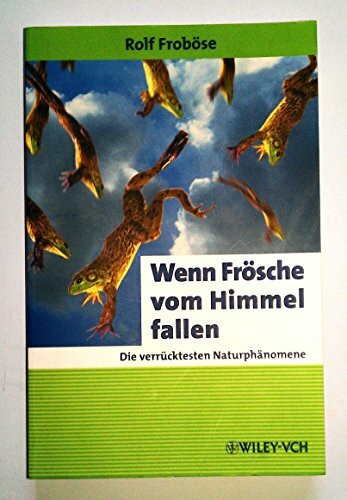 Wenn Frösche vom Himmel fallen: Die verrücktesten Naturphänomene (Erlebnis Wissenschaft)