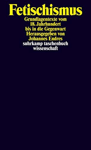 Fetischismus: Grundlagentexte vom 18. Jahrhundert bis in die Gegenwart (suhrkamp taschenbuch wissenschaft)