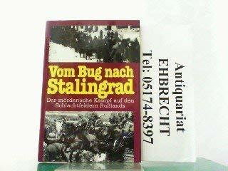 Vom Bug nach Stalingrad. Der mörderische Kampf auf den Schlachtfeldern Rußlands. Mit Lagekarten und Gefechtsskizzen.
