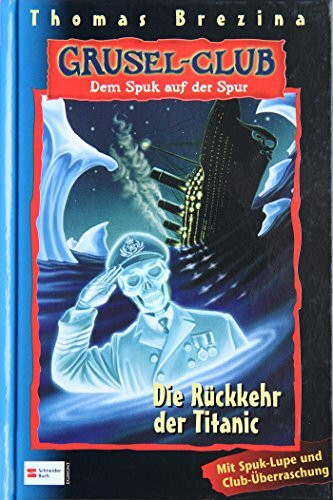 Grusel-Club - Dem Spuk auf der Spur, Band 06: Die Rückkehr der Titanic: Mit Spuklupe u. Club-Überraschung