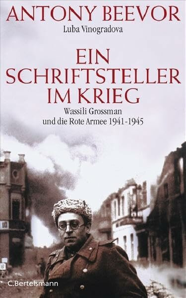 Ein Schriftsteller im Krieg: Wassili Grossman und die Rote Armee 1941-1945