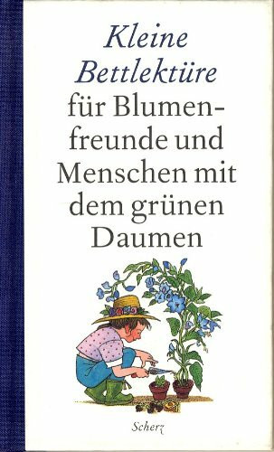 Kleine Bettlektüre für Blumenfreunde und Menschen mit dem grünen Daumen