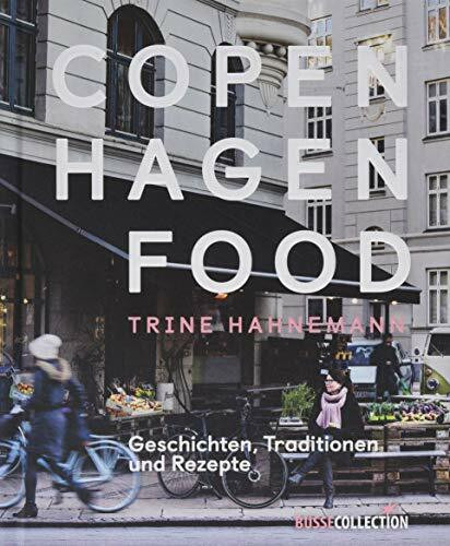 Copenhagen Food: Geschichten, Traditionen und Rezepte