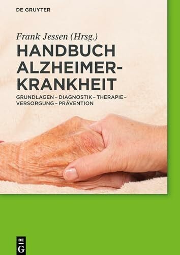 Handbuch Alzheimer-Krankheit: Grundlagen – Diagnostik – Therapie – Versorgung – Prävention