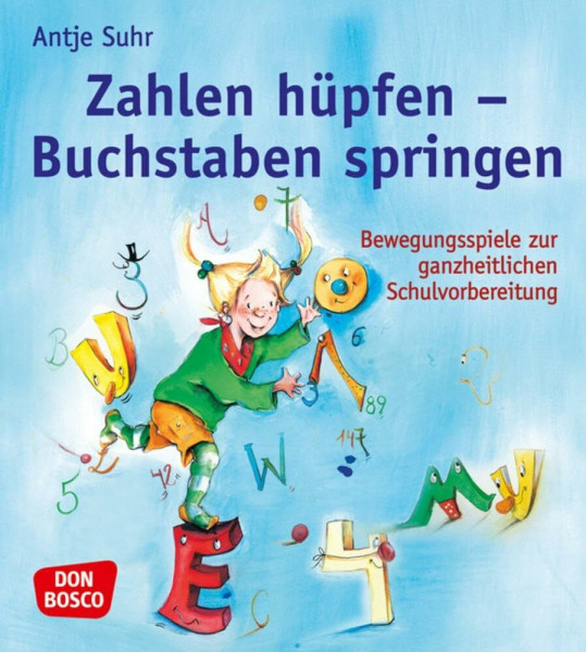 Zahlen hüpfen - Buchstaben springen: Bewegungsspiele zur ganzheitlichen Schulvorbereitung. Von Sprache über Feinmotorik bis Wahrnehmung: Fördern mit ... kreativ, bewegt und mit allen Sinnen)