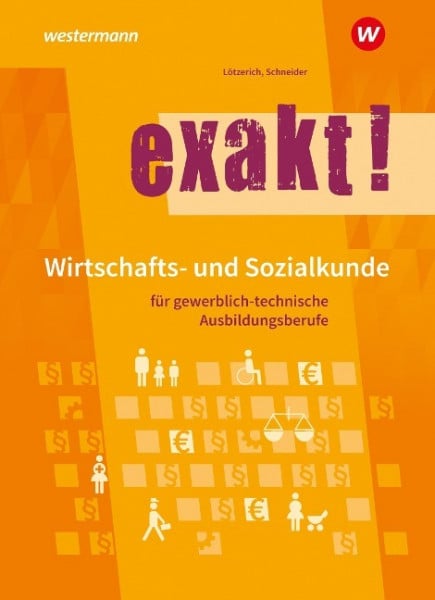 exakt! Wirtschafts- und Sozialkunde für gewerblich-technische Ausbildungsberufe. Schulbuch