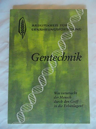 Gentechnik: Was verursacht der Mensch durch den Griff in die Erbanlagen? Vorträge der Fachtagung vom 4.-6.3.94