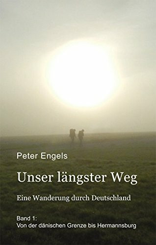 Unser längster Weg: Eine Wanderung durch Deutschland - Band 1: Von der dänischen Grenze bis Hermannsburg