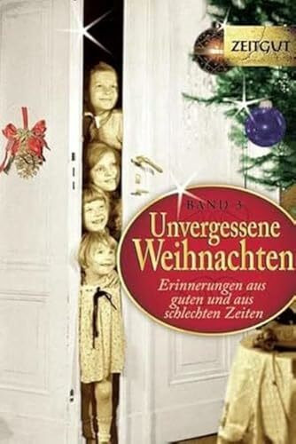 Unvergessene Weihnachten - Band 3: Zeitzeugen-Erinnerungen aus heiteren und aus schweren Zeiten: 36 Zeitzeugen-Erinnerungen 1914 - 1994 (Zeitgut)