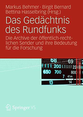 Das Gedächtnis des Rundfunks: Die Archive der öffentlich-rechtlichen Sender und ihre Bedeutung für die Forschung