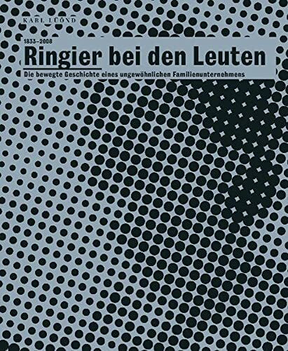 Ringier bei den Leuten 1833–2008: Die bewegte Geschichte eines ungewöhnlichen Familienunternehmens