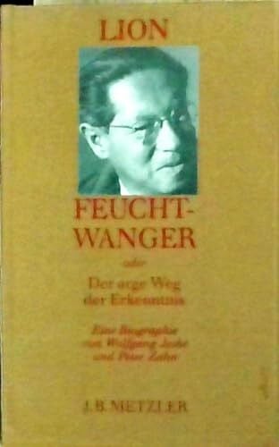 Lion Feuchtwanger oder Der arge Weg der Erkenntnis. Eine Biographie