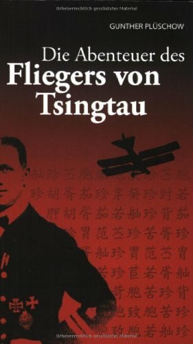 Die Abenteuer des Fliegers von Tsingtau: Meine Erlebnisse in drei Erdteilen