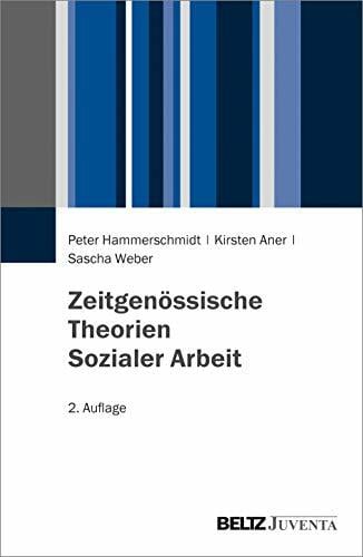 Zeitgenössische Theorien Sozialer Arbeit Zeitgenössische Theorien Sozialer Arbeit