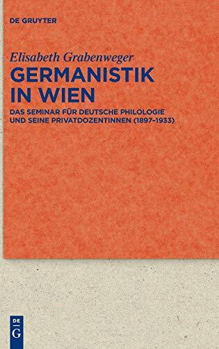 Germanistik in Wien: Das Seminar für Deutsche Philologie und seine Privatdozentinnen (1897–1933) (Quellen und Forschungen zur Literatur- und Kulturgeschichte, 85 (319), Band 85)