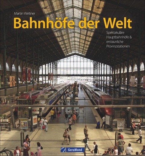 Bahnhöfe der Welt. Von den spektakulärsten Hauptbahnhöfen der Metropolen bis zu den erstaunlichsten Provinzstationen. Eine Bildreise durch die Zeiten und Kontinente. Mit vielen Luftbildern.