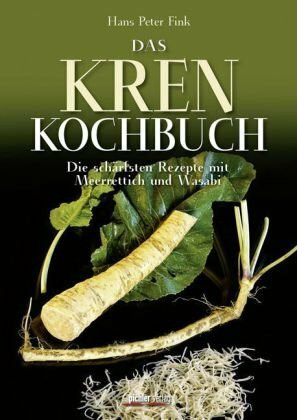 Das Krenkochbuch: Die schärfsten Rezepte mit Meerrettich und Wasabi