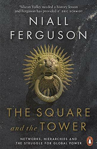The Square and the Tower: Networks, Hierarchies and the Struggle for Global Power