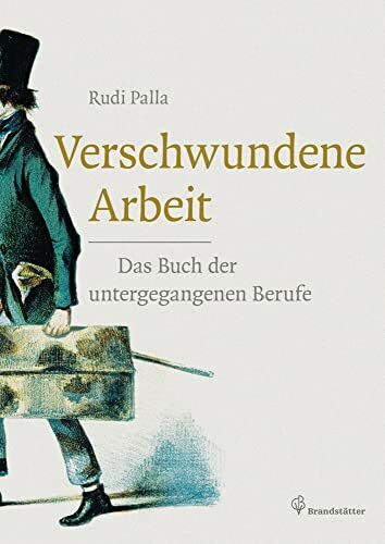 Verschwundene Arbeit - Das Buch der untergegangenen Berufe