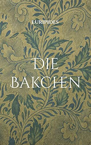 Die Bakchen: Übersetzt in lesbares Deutsch