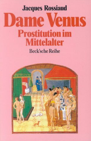 Dame Venus: Prostitution im Mittelalter (Beck'sche Reihe)