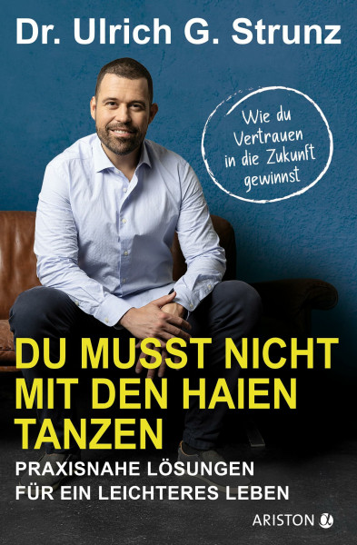 Du musst nicht mit den Haien tanzen: Praxisnahe Lösungen für ein leichteres Leben - Wie du Vertrauen in die Zukunft gewinnst