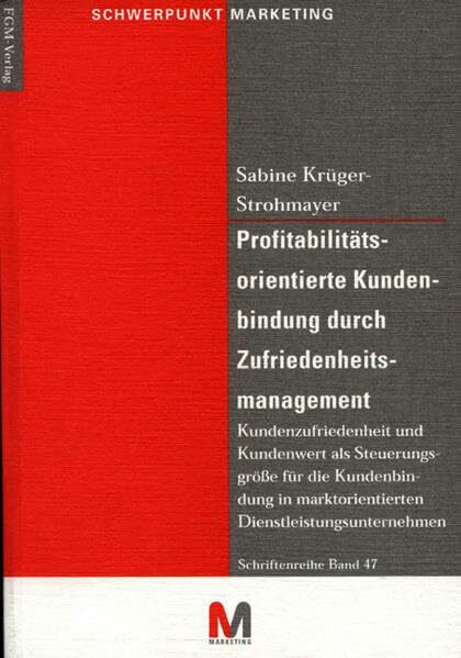 Profitabilitätsorientierte Kundenbindung durch Zufriedenheitsmanagement (Schriftenreihe Schwerpunkt Marketing)