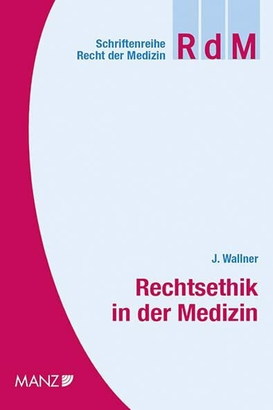 Rechtsethik in der Medizin (RdM - Schriftenreihe Recht der Medizin)