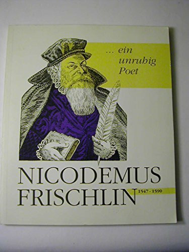 Nicodemus Frischlin: ... ein unruhig Poet