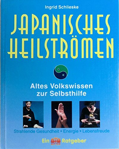 Japanisches Heilströmen. Altes Volkswissen zur Selbsthilfe - Strahlende Gesundheit, Energie, Lebensfreude
