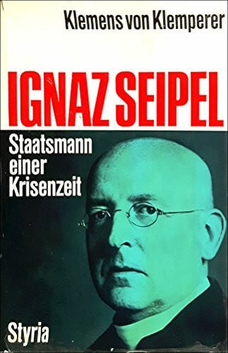 Ignaz Seipel. Staatsmann einer Krisenzeit