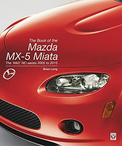 The Book of the Mazda MX-5 Miata: The ‘Mk3’ NC-series 2005 to 2015