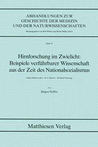 Hirnforschung im Zwielicht: Beispiele verführbarer Wissenschaft aus der Zeit des Nationalsozialismus. Julius Hallervorden - H.-J. Scherer - Berthold ... der Medizin und der Naturwissenschaften)