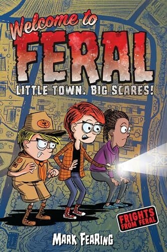 Welcome to Feral: Welcome to Feral Little Town. Big Scares! (Frights from Feral, Band 1)