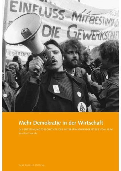 Mehr Demokratie in der Wirtschaft: Die Enstehungsgeschichte des Mitbestimmungsgesetz von 1976