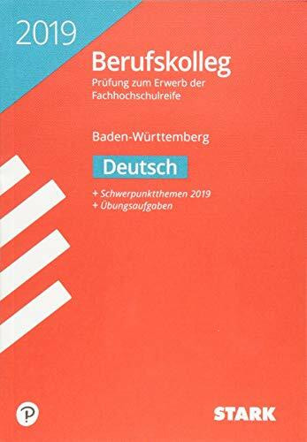 STARK Original-Prüfungen Berufskolleg 2019 Deutsch - BaWü: Prüfung zum Erwerb der Fachhochschulreife. Original-Prüfungsaufgaben 2016 bis 2018. Schwerpunktthemen 2019. Übungsaufgaben