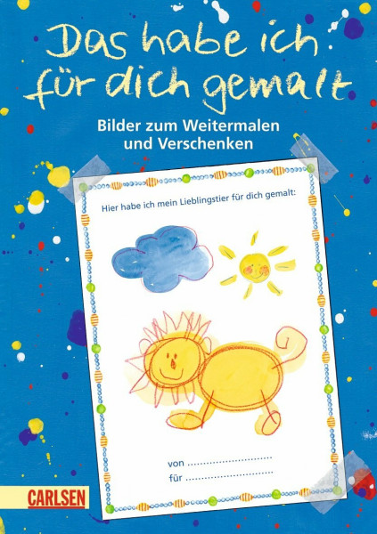 Das habe ich für dich gemalt: Bilder zum Weitermalen und Verschenken