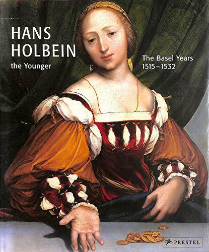 Hans Holbein the Younger: The Years in Basel 1515-1532
