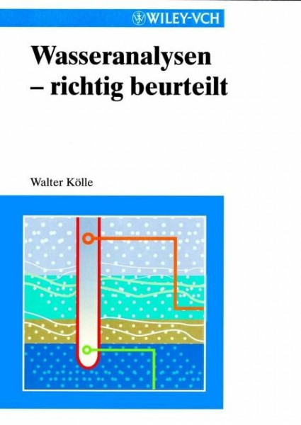Wasseranalysen - richtig beurteilt: Grundlagen, Parameter, Wassertypen, Inhaltsstoffe. Grenzwerte nach Trinkwasserverordnung und EU-Trinkwasserrichtlinie