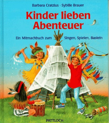 Kinder lieben Abenteuer. Ein Mitmachbuch zum Singen, Spielen, Basteln.