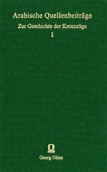 Arabische Quellenbeiträge: Zur Geschichte der Kreuzzüge, Bd. I: Zur Geschichte Salah ad-din's (Documenta Arabica, Teil 1: Reiseliteratur)