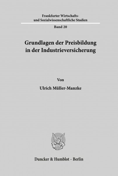 Grundlagen der Preisbildung in der Industrieversicherung. (Frankfurter Wirtschafts- und Sozialwissenschaftliche Studien, Band 20)