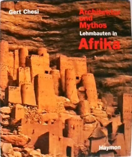 Architektur und Mythos. Lehmbauten in Afrika
