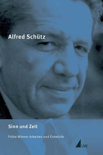 Sinn und Zeit: Frühe Wiener Arbeiten und Entwürfe (Alfred Schütz Werkausgabe)