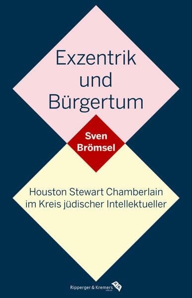Exzentrik und Bürgertum. Houston Stewart Chamberlain im Kreis jüdischer Intellektueller Exzentrik und Bürgertum. Houston Stewart Chamberlain im Kreis jüdischer Intellektueller