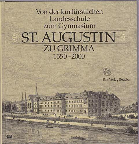 Von der kurfürstlichen Landesschule zum Gymnasium St. Augustin zu Grimma 1550-2000: zum Gymnasium St. Augustin zu Grimma