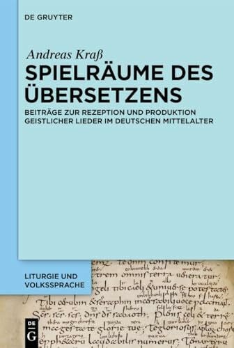 Spielräume des Übersetzens: Beiträge zur Rezeption und Produktion geistlicher Lieder im deutschen Mittelalter (Liturgie und Volkssprache, 10, Band 10)