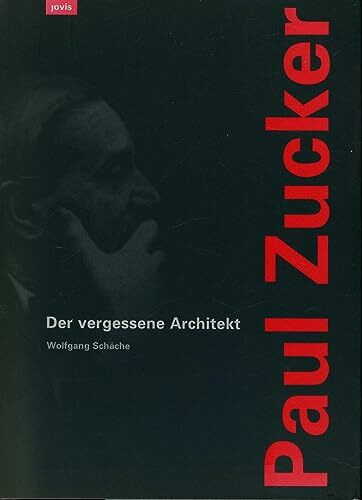 Paul Zucker: Der vergessene Architekt